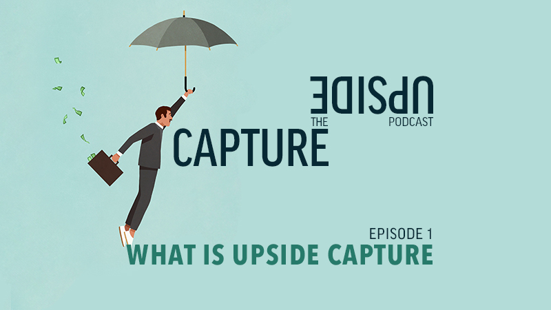 Capture the Upside:  A Podcast for High Net Worth Investing